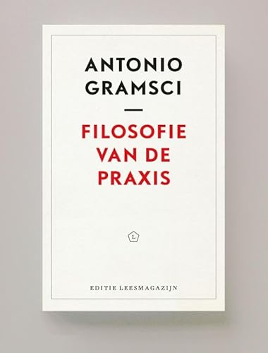 Filosofie van de Praxis: Een bloemlezing, samengesteld, ingeleid en vertaald door Yvonne Scholten Filosofie van de Praxis: Een bloemlezing, samengesteld, ingeleid en vertaald door Yvonne Scholten von Leesmagazijn