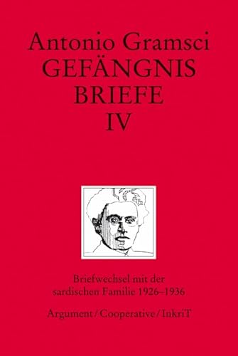 Gefängnisbriefe / Gefängnisbriefe Band IV: Briefwechsel mit der sardischen Familie 1926–1936 von Argument Verlag mit Ariadne