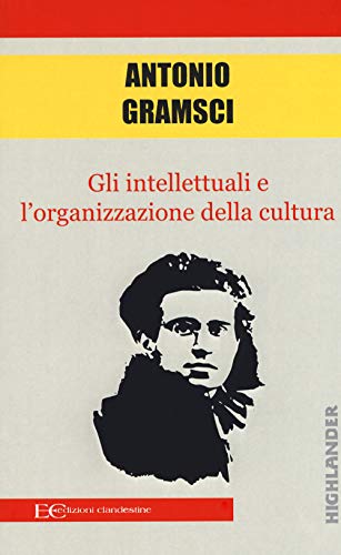 Gli intellettuali e l'organizzazione della cultura (Highlander) von HIGHLANDER