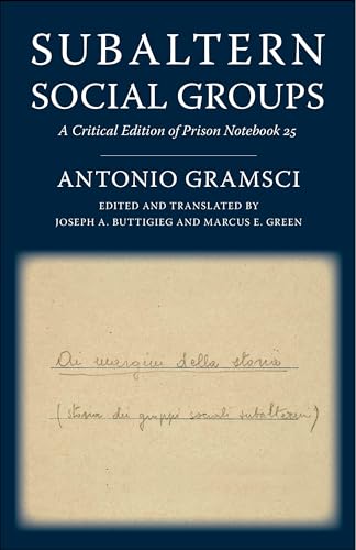 Subaltern Social Groups: A Critical Edition of Prison Notebook 25 (European Perspectives: a Series in Social Thought and Cultural Criticism) von Columbia University Press