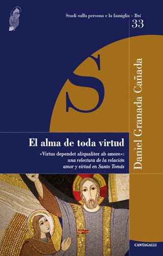 El alma de toda virtud. «Virtus dependet aliqualiter ab amore»: una relectura de la relacion amor y virtud en Santo Tomás (Studi sulla persona e la famiglia. Tesi) von Cantagalli