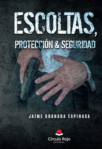 Escoltas, protección & seguridad von Editorial Círculo Rojo