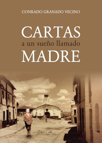 Cartas a un sueño llamado madre: Vivencias de un niño huérfano, ya octogenario von Vision Libros
