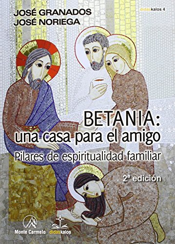 Betania : una casa para el amigo : pilares de espiritualidad familiar von MONTE CARMELO