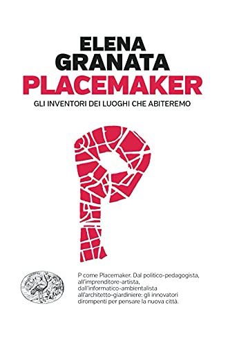 Placemaker. Gli inventori dei luoghi che abiteremo (Einaudi. Passaggi) von Einaudi
