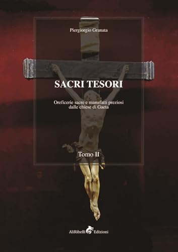 Sacri tesori: oreficerie sacre e manufatti preziosi delle chiese di Gaeta (Vol. 2) von Ali Ribelli Edizioni