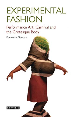 Experimental Fashion: Performance Art, Carnival and the Grotesque Body (Dress Cultures) von I. B. Tauris & Company
