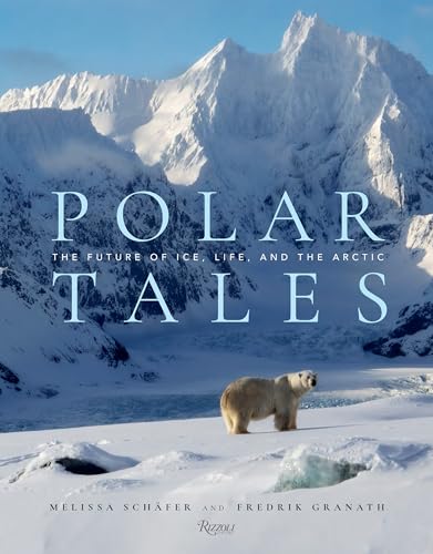 Polar Tales: The Future of Ice, Life, and the Arctic von Rizzoli Universe Promotional Books