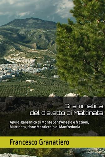 Grammatica del dialetto di Mattinata: Apulo-garganico di Monte Sant'Angelo e frazioni, Mattinata, rione Monticchio di Manfredonia