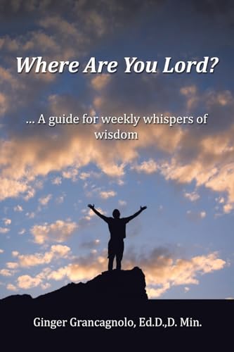 Where Are You Lord?: … A guide for weekly whispers of wisdom