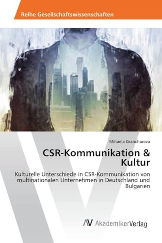 CSR-Kommunikation & Kultur: Kulturelle Unterschiede in CSR-Kommunikation von multinationalen Unternehmen in Deutschland und Bulgarien von AV Akademikerverlag