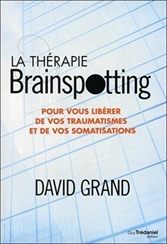 La thérapie Brainspotting: Pour vous libérer de vos traumatismes et vos somatisations