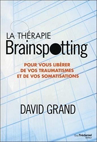 La thérapie Brainspotting: Pour vous libérer de vos traumatismes et vos somatisations von TREDANIEL