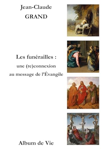 Les funérailles : une (re)connexion au message de l'Évangile (Livres de Jean-Claude Grand)