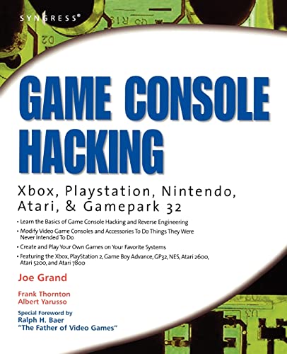 Game Console Hacking: Xbox, PlayStation, Nintendo, Game Boy, Atari and Sega Game Console Hacking: Xbox, PlayStation, Nintendo, Game Boy, Atari and Sega
