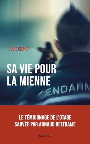 Sa vie pour la mienne: Le témoignage de l'otage sauvée par Arnaud Beltrame von ARTEGE