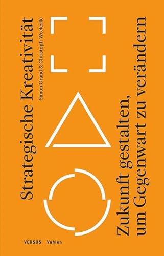 Strategische Kreativität: Zukunft gestalten, um Gegenwart zu verändern Strategische Kreativität: Zukunft gestalten, um Gegenwart zu verändern von Vahlen Franz GmbH