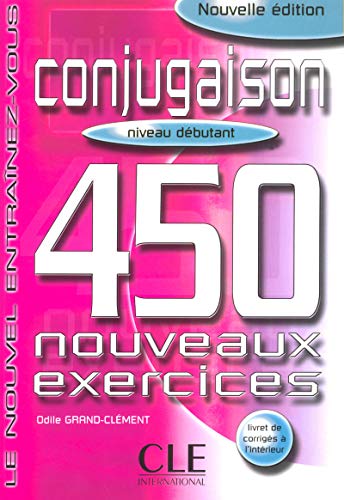 CONJUGAISON 450 NOUVEAUX EXERCISES (NIVEAU DEBUTANT): Conjugaison - 450 nouveaux exercices - livre