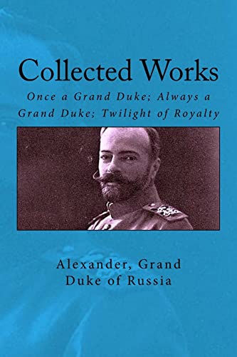 Collected Works: Once a Grand Duke; Always a Grand Duke; Twilight of Royalty von Createspace Independent Publishing Platform