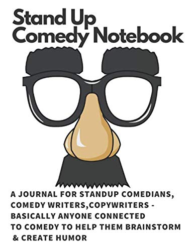 Stand Up Comedy Notebook: A Journal for StandUp Comedians, Comedy Writers,Copywriters - Basically anyone Connected to Comedy to help them brainstorm & create humor