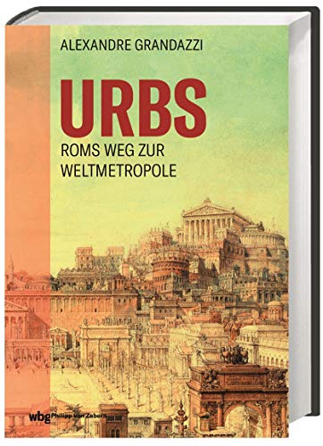 Urbs: Roms Weg zur Weltmetropole