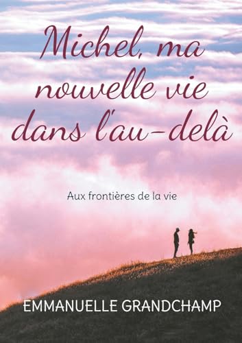 Michel, ma nouvelle vie dans l'au-delà: Aux frontières de la vie von BoD – Books on Demand – Frankreich
