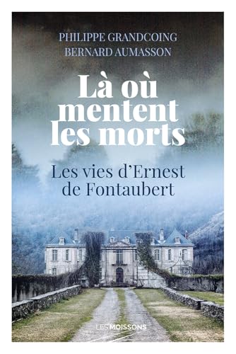 Là où mentent les morts: Les vies d'Ernest de Fontaubert von MOISSONS NOIRES