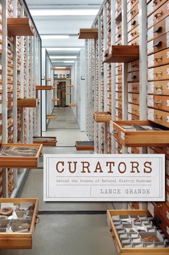 Curators: Behind the Scenes of Natural History Museums von University of Chicago Press