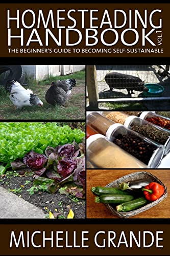 Homesteading Handbook vol. 1: The Beginner's Guide to Becoming Self-Sustainable (Homesteading Handbooks, Band 1) von CREATESPACE