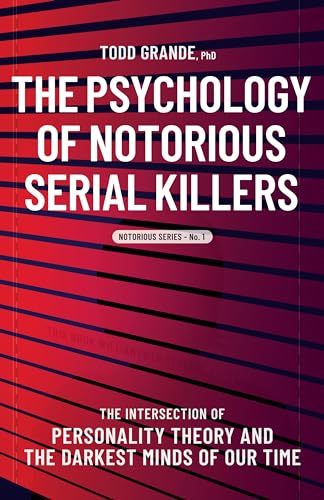Psychology of Notorious Serial Killers: The Intersection of Personality Theory and the Darkest Minds of Our Time (Notorious Series, 1) von Unhooked Books