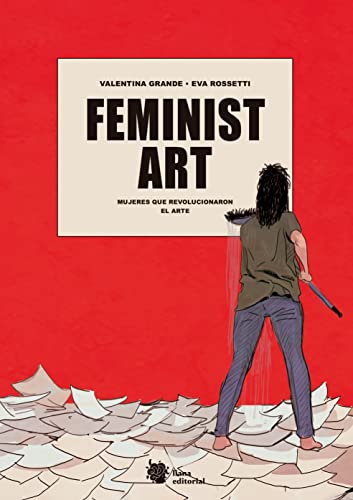 Feminist Art: Mujeres que revolucionaron el arte (Bromelia, Band 18) von LIANA