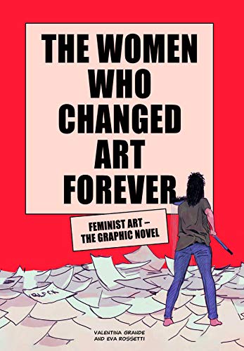 The Women Who Changed Art Forever: Feminist Art – The Graphic Novel von Laurence King Verlag GmbH