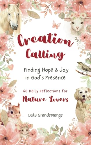 Creation Calling: Finding Hope and Joy in God's Presence (60 Daily Reflections for Nature Lovers) von SunnyVille Publishing