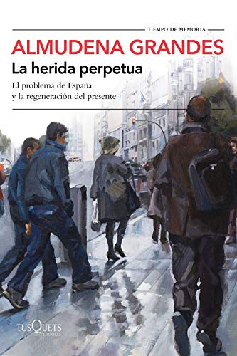 La herida perpetua: El problema de España y la regeneración del presente (Tiempo de Memoria, Band 126) von Planeta