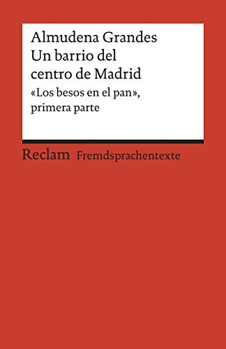 Un barrio del centro de Madrid. «Los besos en el pan», primera parte. Spanischer Text mit deutschen Worterklärungen. B2 (GER): Grandes, Almudena – ... Erläuterungen (Reclams Universal-Bibliothek) von Reclam Philipp Jun.