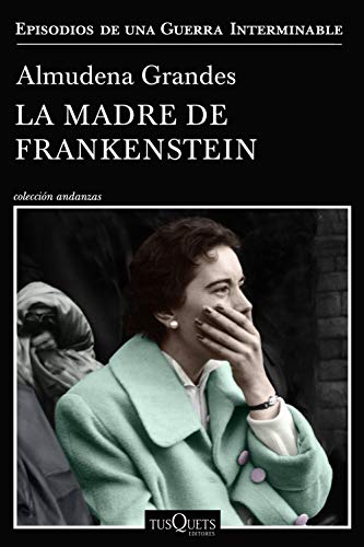 La madre de Frankenstein: Agonía y muerte de Aurora Rodríguez Carballeira en el apogeo de la España nacionalcatólica, Manicomio de Ciempozuelos (Madrid), 1954-1956 (Andanzas, Band 5) von Tusquets Editores S.A.
