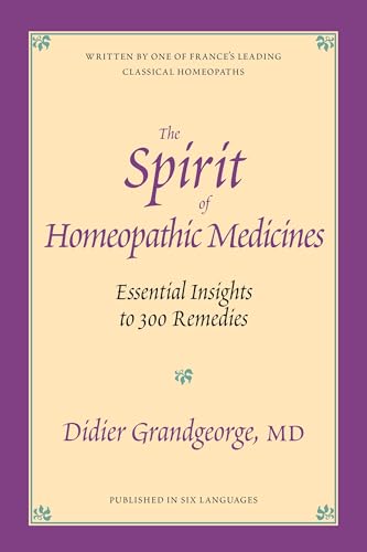 The Spirit of Homeopathic Medicines: Essential Insights to 300 Remedies