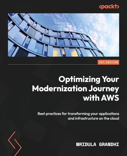 Optimizing Your Modernization Journey with AWS: Best practices for transforming your applications and infrastructure on the cloud von Packt Publishing