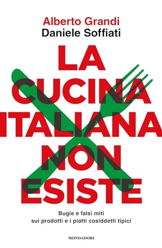 La cucina italiana non esiste. Bugie e falsi miti sui prodotti e i piatti cosiddetti tipici (Gaia)