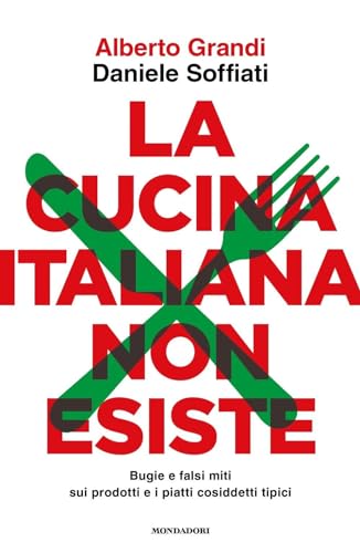 La cucina italiana non esiste. Bugie e falsi miti sui prodotti e i piatti cosiddetti tipici (Gaia) von Mondadori