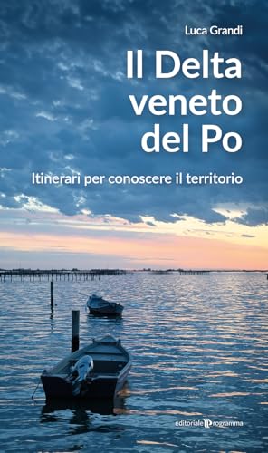 Il delta veneto del Po. Itinerari per conoscere il territorio Il delta veneto del Po. Itinerari per conoscere il territorio von Editoriale Programma