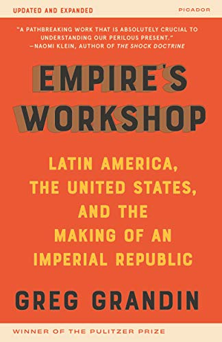 Empire's Workshop: Latin America, The United States, and The Making of an Imperial Republic (American Empire Project)