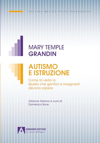 Autismo e istruzione. Come la vedo io: quello che genitori e insegnanti devono sapere (Medico-psico-pedagogica) von Armando Editore