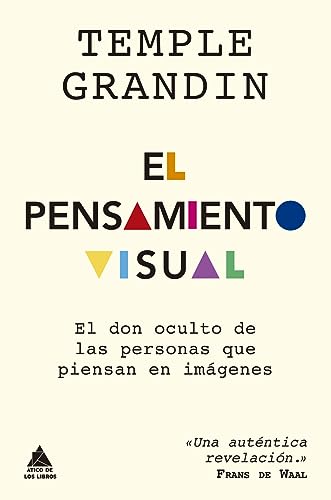 El pensamiento visual: El don oculto de las personas que piensan en imágenes (Ático de los Libros, Band 89) von Ático