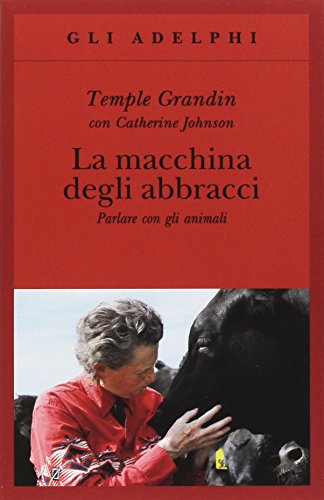 La macchina degli abbracci. Parlare con gli animali (Gli Adelphi)