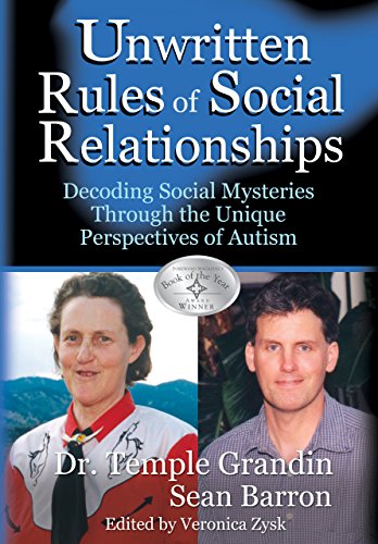The Unwritten Rules of Social Relationships: Decoding Social Mysteries Through the Unique Perspectives of Autism The Unwritten Rules of Social Relationships: Decoding Social Mysteries Through the Unique Perspectives of Autism