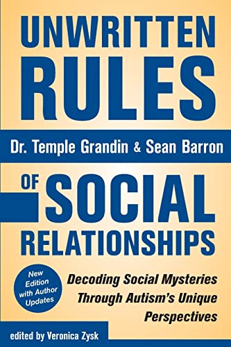 Unwritten Rules of Social Relationships: Decoding Social Mysteries Through the Unique Perspectives of Autism: New Edition with Author Updates: ... the Unique Autism's Unique Perspectives Unwritten Rules of Social Relationships: Decoding Social Mysteries Through the Unique Perspectives of Autism: New Edition with Author Updates: ... the Unique Autism's Unique Perspectives
