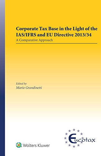 Corporate Tax Base in the Light of the Ias/Ifrs and Eu Directive 2013/34: A Comparative Approach (Eucotax Series on European Taxation, 48)