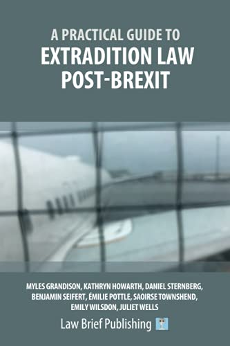 A Practical Guide to Extradition Law Post-Brexit von Law Brief Publishing