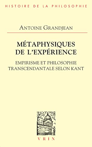 Metaphysiques De L'experience. Empirisme Et Philosophie Transcendantale Selon Kant (Bibliotheque D'histoire De La Philosophie) von Vrin